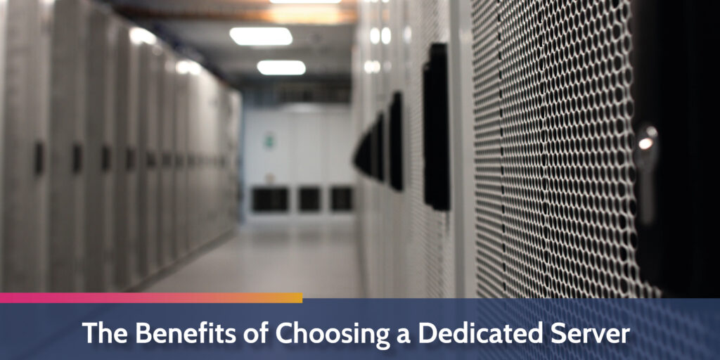 The benefits of choosing a dedicated server
